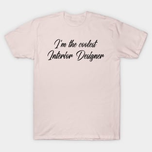 I'm the coolest Interior Designer T-Shirt